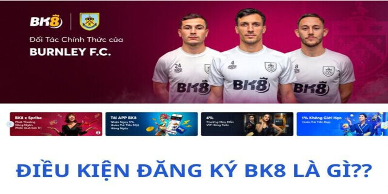 Điều kiện để đăng ký BK8