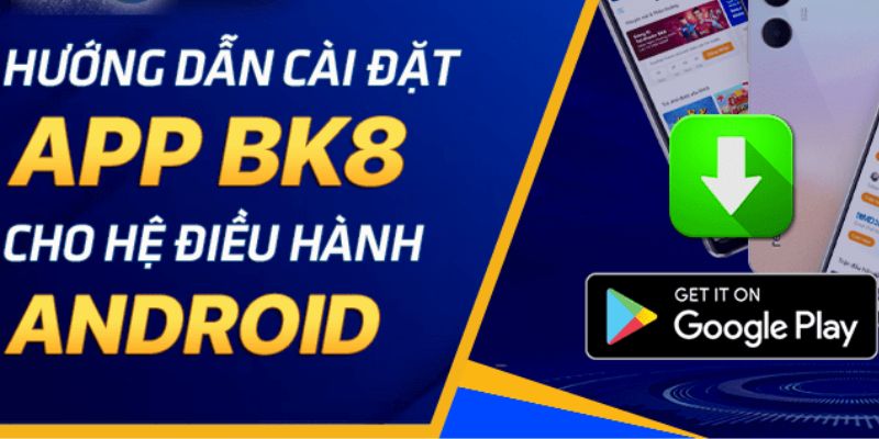 Hướng dẫn người dùng tải app BK8 apk chi tiết